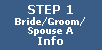 Step 1: Bride/Groom/Spouse A-Info